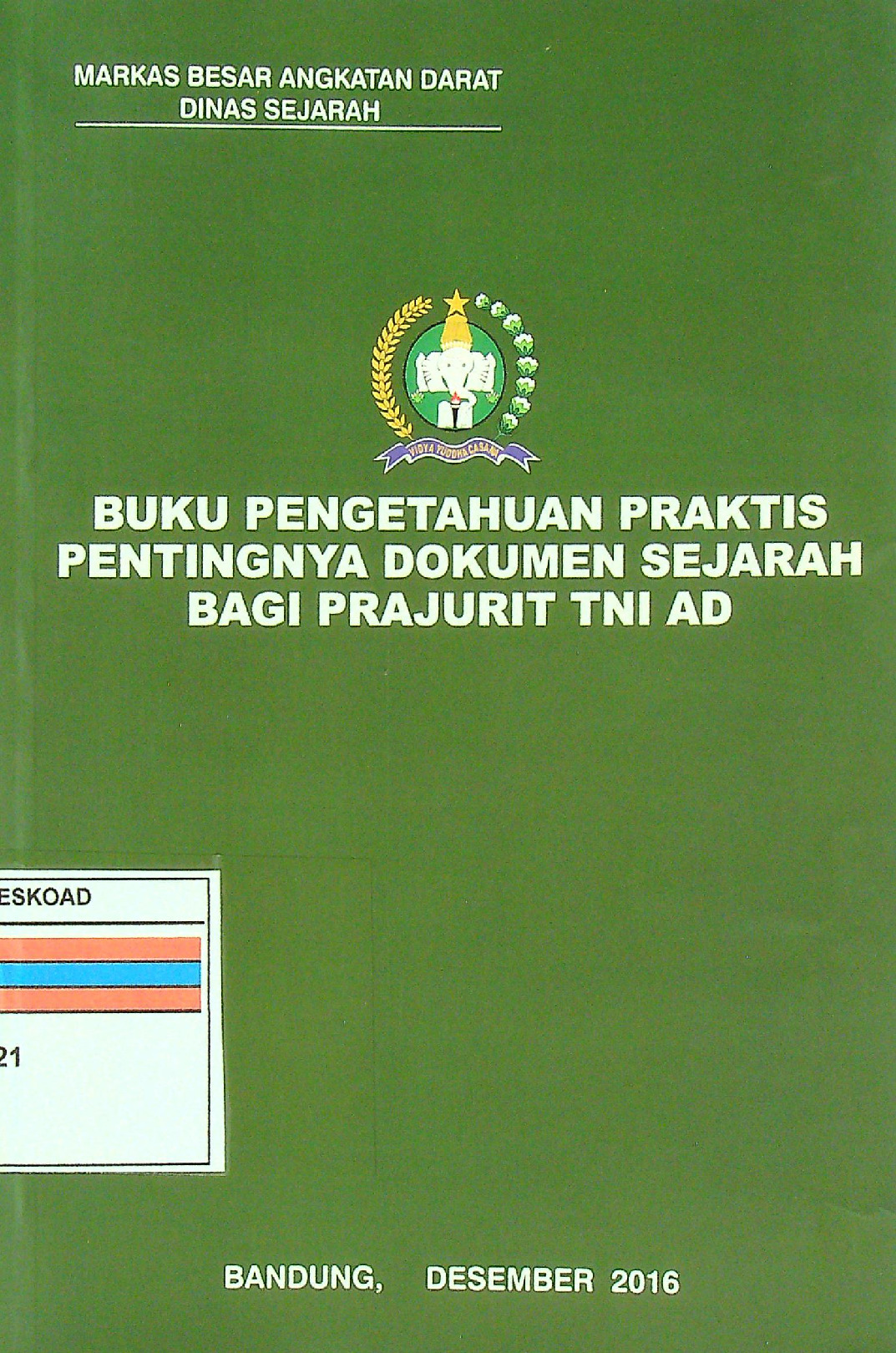 Buku Pengetahuan Praktis Pentingnya Dokumen Sejarah Bagi Prajurit Tni Ad